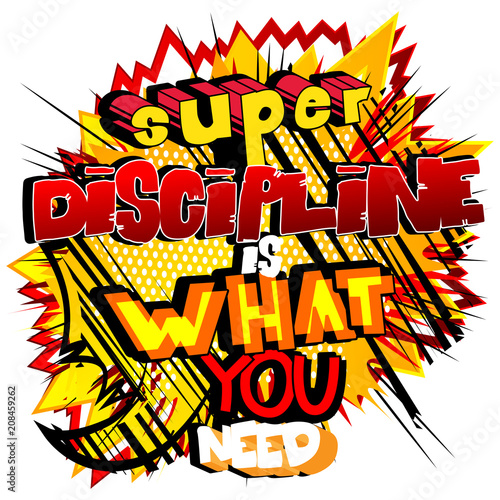 Super Discipline is what you need. Vector illustrated comic book style design. Inspirational, motivational quote.