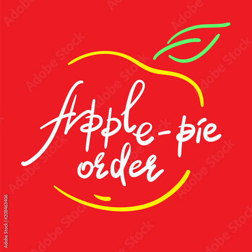 Apple-pie order - handwritten funny motivational quote  English phraseologism  idiom. Print for inspiring poster  t-shirt  bag  cups  greeting postcard  flyer  sticker. Simple vector sign
