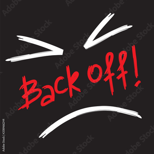 Back off! - emotional handwritten quote, American slang, urban dictionary. Print for poster, t-shirt, bag, logo,  postcard, flyer, sticker, sweatshirt, cup, badge. Simple funny original vector