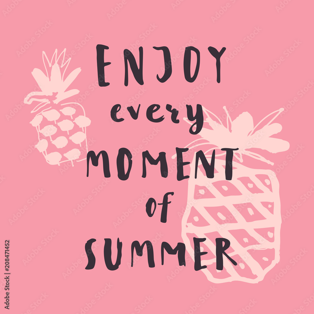 Enjoy Every Moment Of Summer. Handwritten inspirational summer quote. Greeting card withhand-drawn pineapples