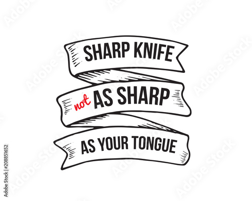 sharp knife not as sharp as your tongue