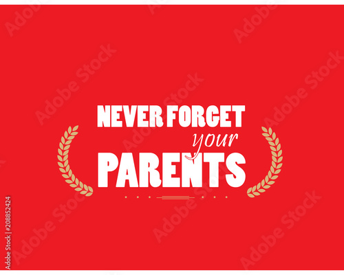 never forget your parents