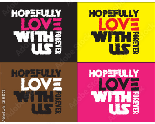 hopefully love with us forever