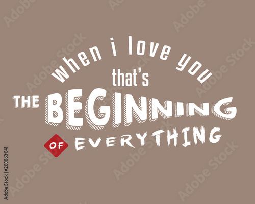 when i love you that's the beginning of everything