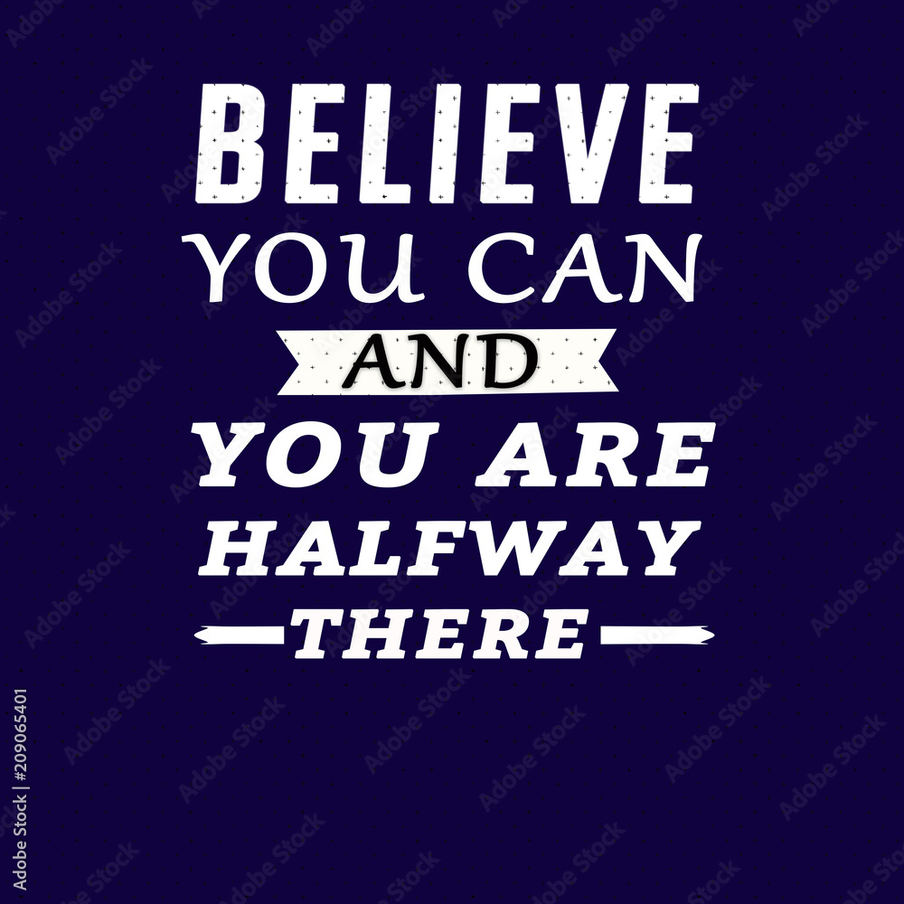 motivational quotes believe you can and you are halfway there