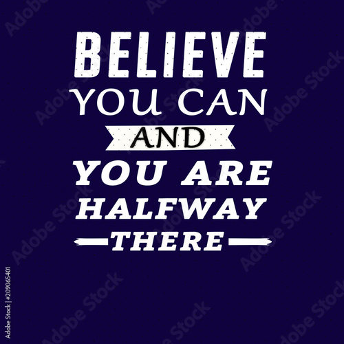 motivational quotes believe you can and you are halfway there