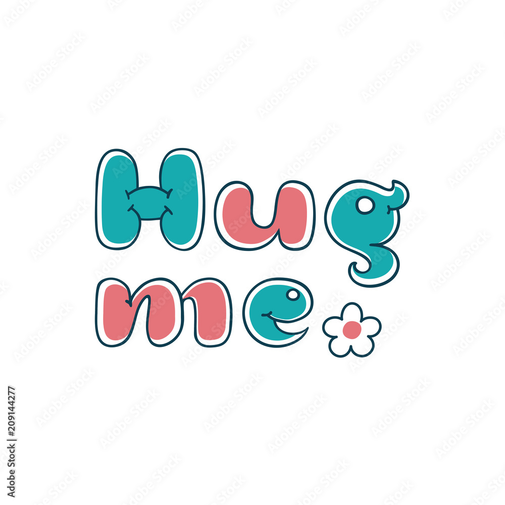 Hug me - hand made lettering phrase quote. Cartoon bubble letters Hug me - hand made lettering phrase quote. Cartoon bubble letters