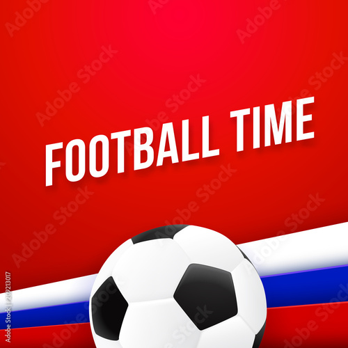 Football time  sport poster design. Vector background with soccer ball and russian national flag colors red  blue  white. 2018 banner template trend