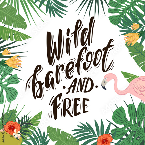 Wild barefoot and free. Hand drawn lettering on tropical background with flamingo photo