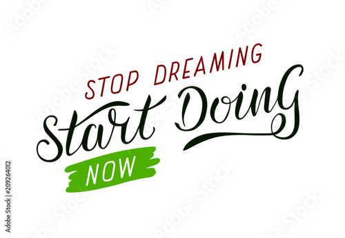 Stop dreaming - start doing. Motivational saying for posters and cards. Positive slogan. Vector handmade lettering on white background
