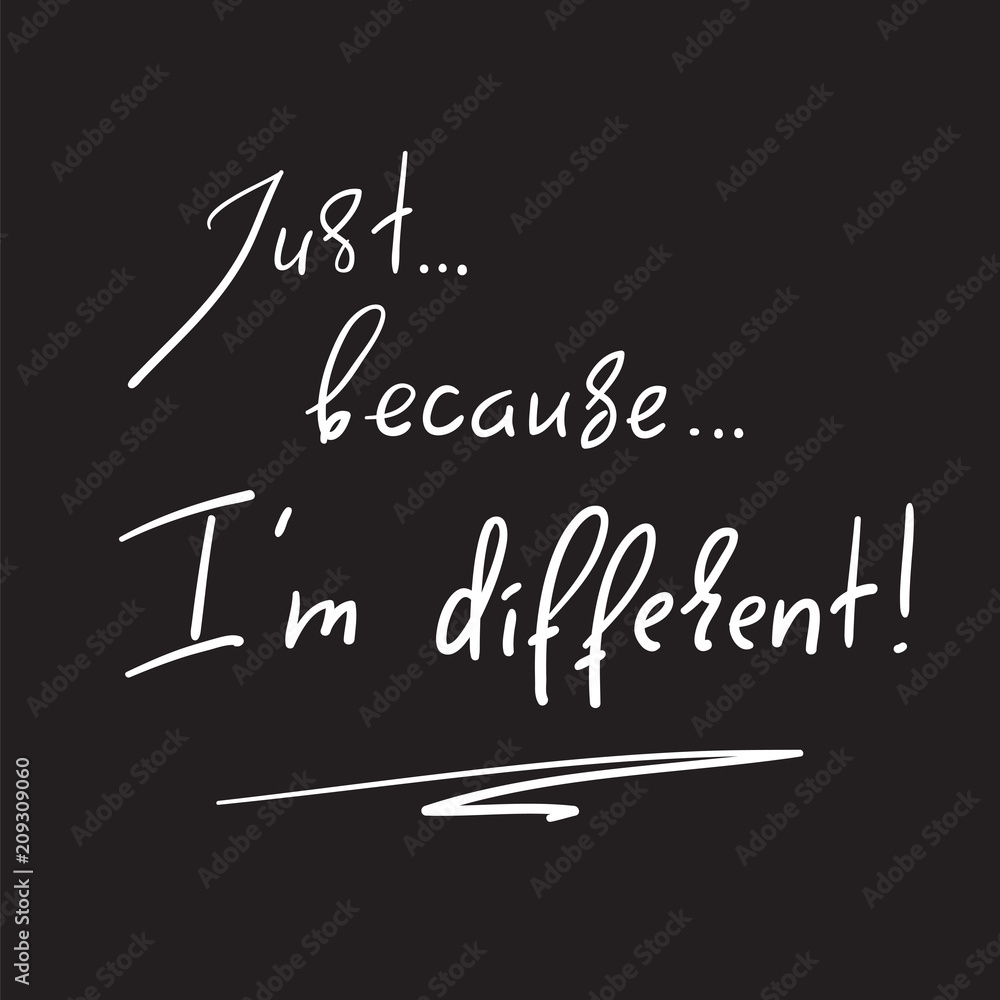 Obraz premium Just Because I'm different - handwritten motivational quote. Print for inspiring poster, t-shirt, bag, cups, greeting postcard, flyer, sticker. Simple vector sign