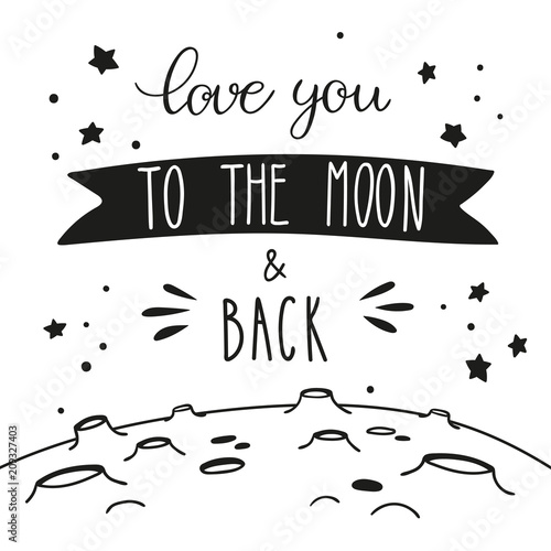 Night sky lettering and lunar landscape. Handwritten inscription Love you to the moon and back.