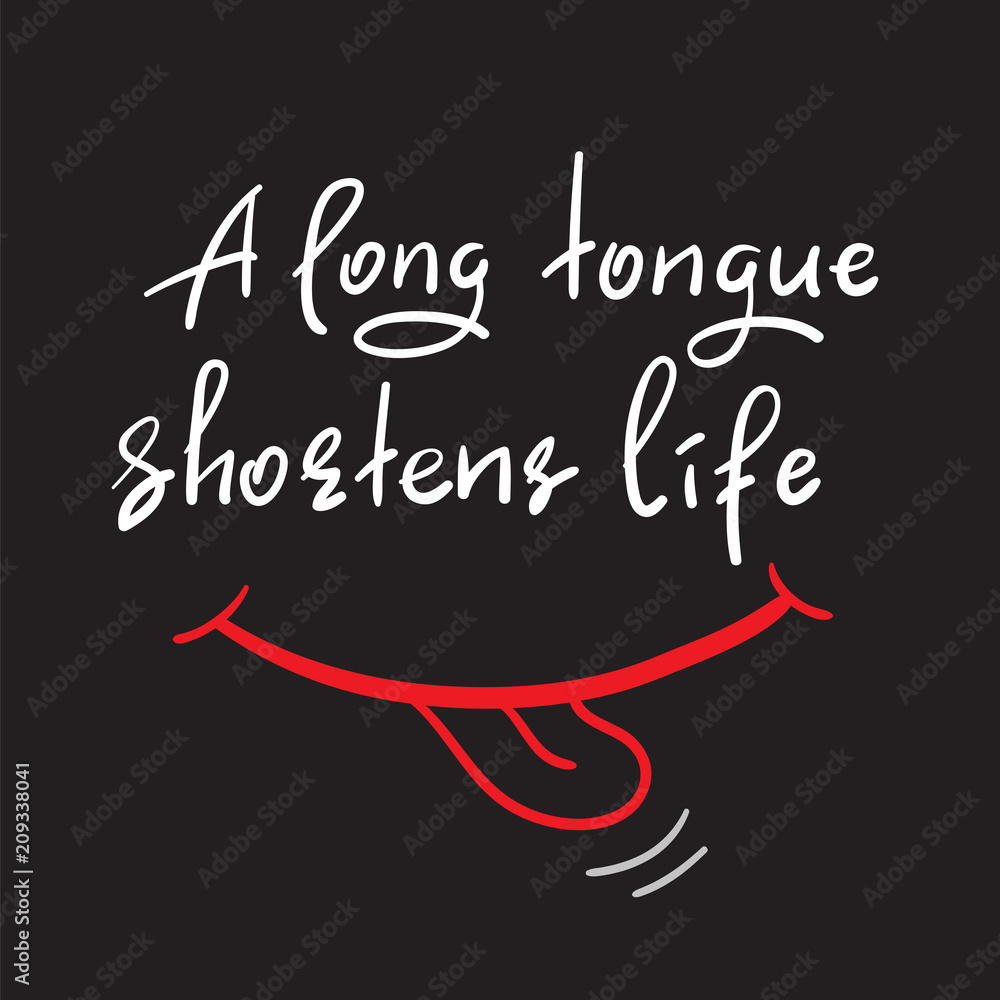 A long tongue shortens life - handwritten funny motivational quote. Print for inspiring poster, t-shirt, bag, cups, greeting postcard, flyer, sticker. Simple vector sign
