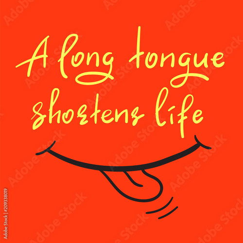 A long tongue shortens life - handwritten funny motivational quote. Print for inspiring poster  t-shirt  bag  cups  greeting postcard  flyer  sticker. Simple vector sign