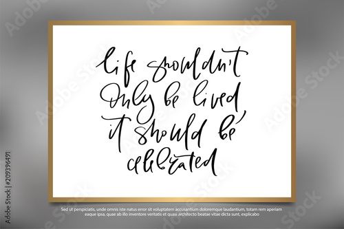 Calligraphy text for t-shirt life should not only be lived it should becelebrated. Women design, feminine internet shop. Curve lettering for original collection, fashion brand. Hand sketched banner