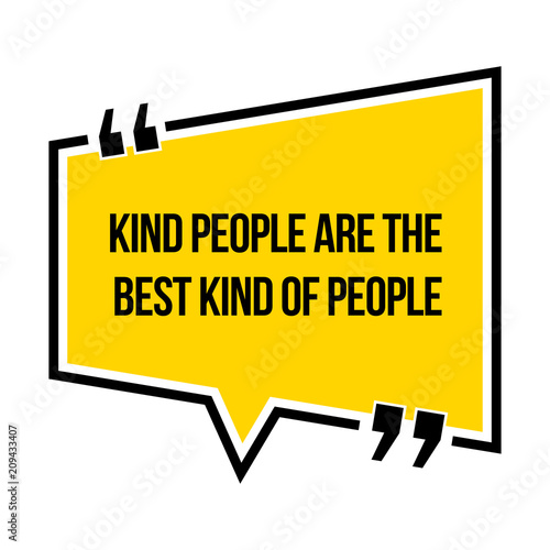 Inspirational motivational quote. Kind people are the best kind of people.