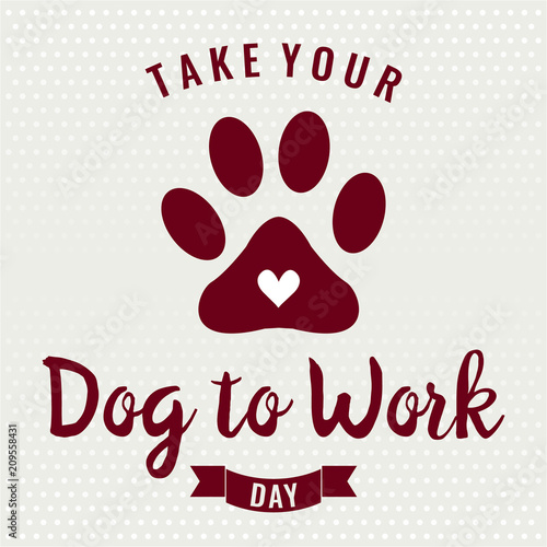 Take your dog to work day card or background. vector illustration.