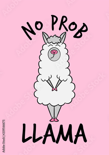 'No prob llama' funny vector quotes and llama drawing. Lettering poster or t-shirt textile graphic design. / Cute llama character illustration on light pink backround.