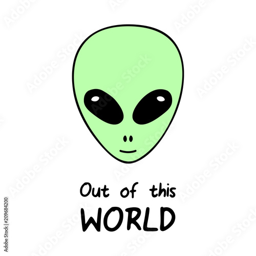 Out of this world, alien vector head with quote. Simple green alien with writing.