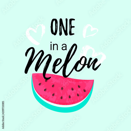 You are one in a Melon summer greeting card, print for t-shirt, cute fashion design.