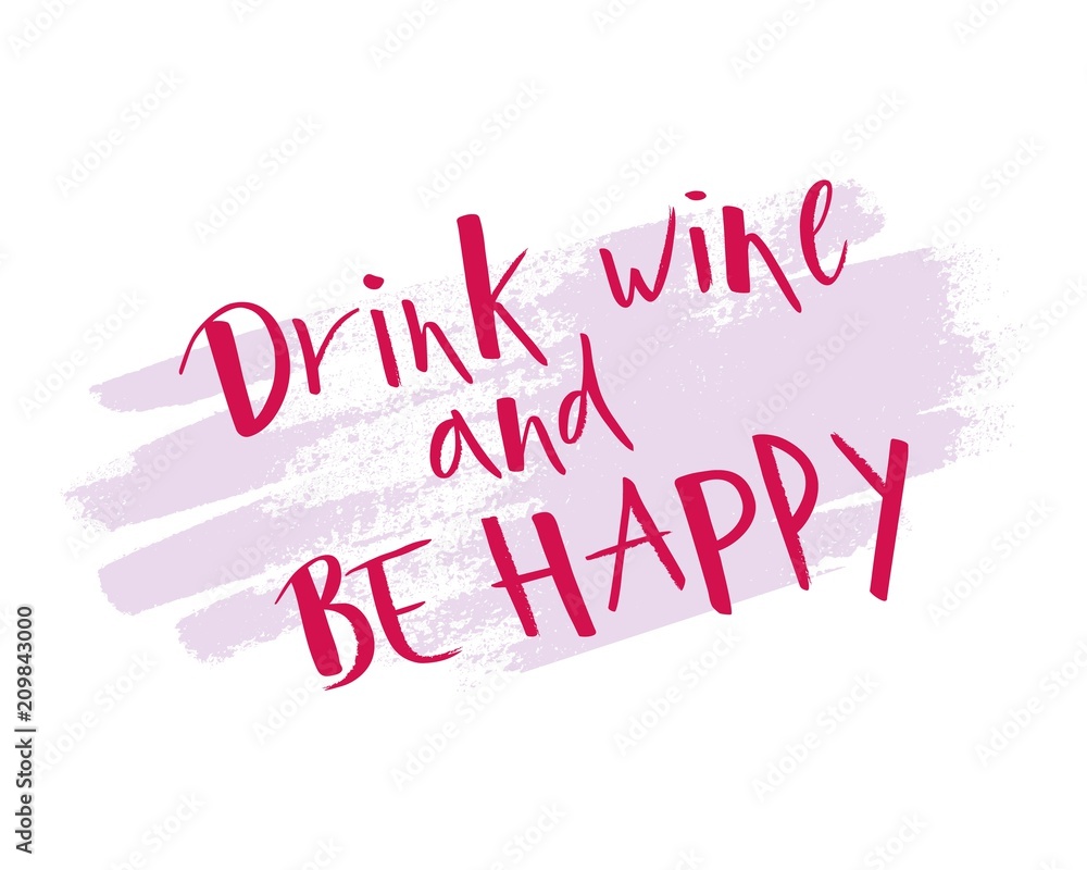 Hand lettering Drink wine and Be happy on watercolor spot. Modern brush calligraphy.