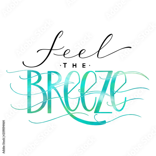Feel the breeze lettering. Summer hand drawn text. Vector elements for invitations, posters, greeting cards. T-shirt design.