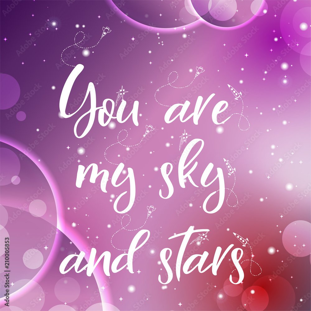 Universe quote on vector background. Handwritten card.You are my sky and stars. Cute postcard