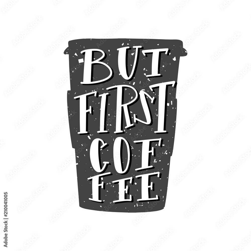 But first coffee quote. Vector calligraphy image. Hand drawn lettering poster, typography card. But first coffee quote. Vector calligraphy image. Hand drawn lettering poster, typography card.