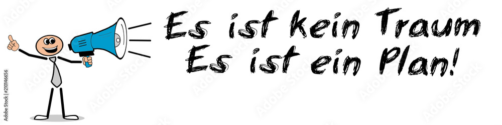Es ist kein Traum.Es ist ein Plan! Es ist kein Traum.Es ist ein Plan!