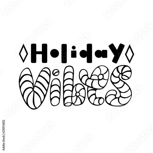 Holiday vibes. Isolated vector, calligraphic phrase. Hand calligraphy, lettering. Modern tourist design for logo, banners, emblems, prints, photo overlays, t shirts, posters, greeting card.