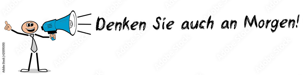 Denken Sie auch an Morgen! Mann mit Megafon Denken Sie auch an Morgen! Mann mit Megafon