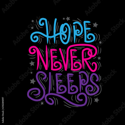 Hope never sleeps . Inspirational quote.