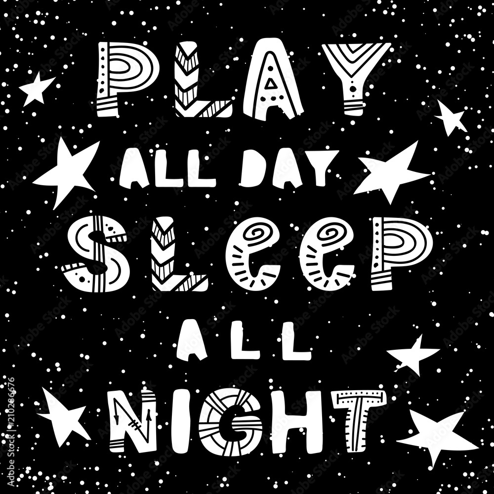 Cute hand drawn  nursery poster in scandinavian style, black and white art. Play all day sleep all night slogan graphic for kids design. 