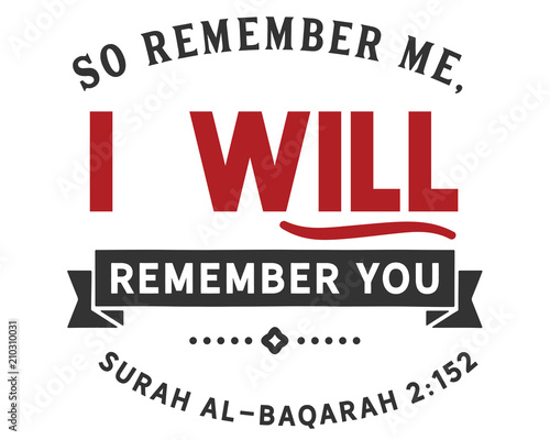So remember me; I will remember you | Surah Al-Baqarah 2:152
