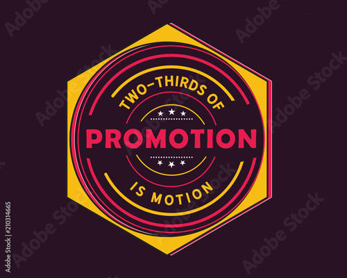 Two-thirds of promotion is motion