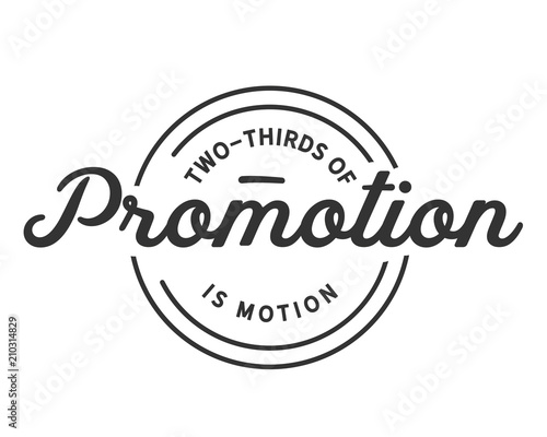 Two-thirds of promotion is motion