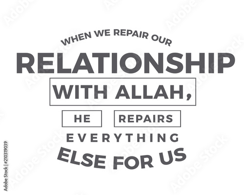 When we repair our relationship with Allah, He repairs everything else for us.