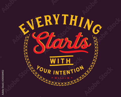 Everything starts with your intention
