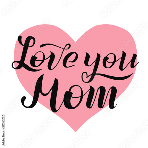 Love you Mom lettering on white background with pink heart. Print for Happy Mothers Day. Handmade brush calligraphy vector illustration. Mother's day card for banner, postcard, pattern and print.