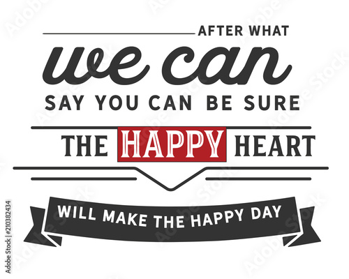 after what we can be sure the happy heart will make the happy day