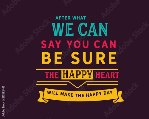 after what we can be sure the happy heart will make the happy day