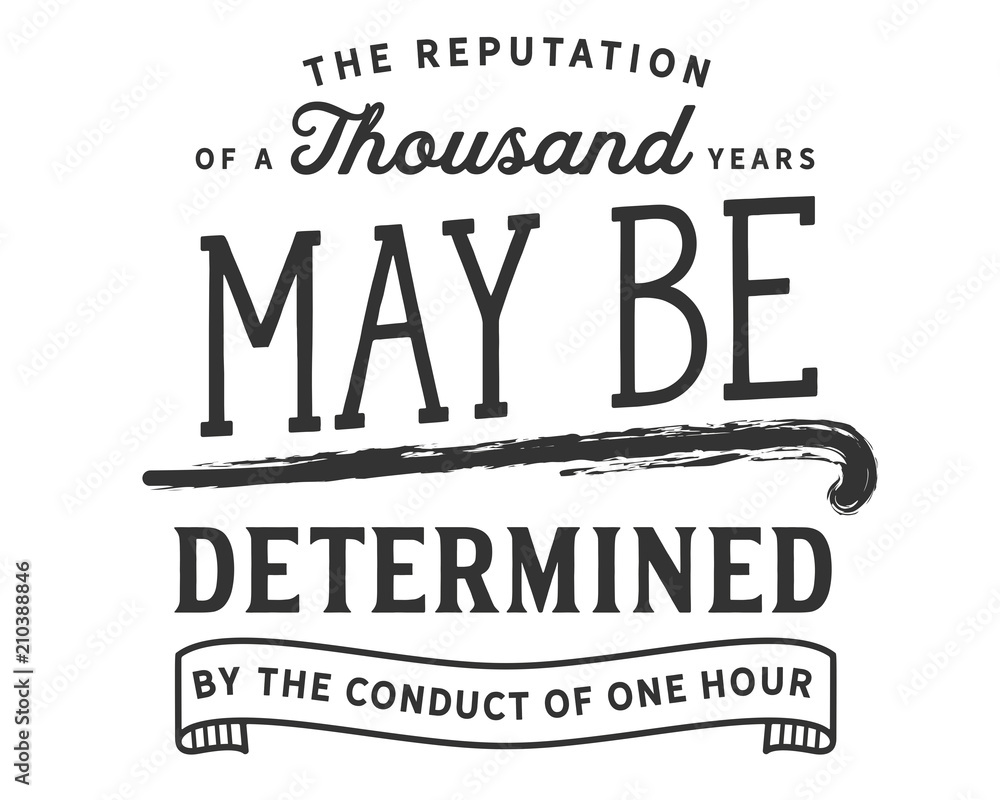 Obraz premium the reputation of a thousand years maybe determinded by the conduct of one hour