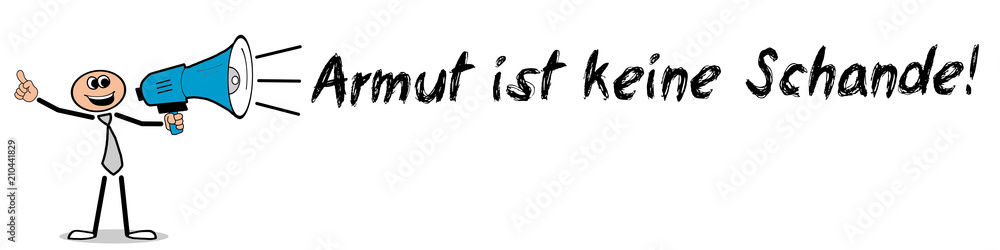 Armut ist keine Schande! Mann mit Megafon Armut ist keine Schande! Mann mit Megafon