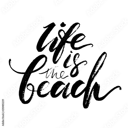 Life is the beach words. Hand drawn creative calligraphy and brush pen lettering, design for holiday greeting cards and invitations.