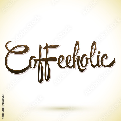 Coffeeholic, coffee addict vector lettering design