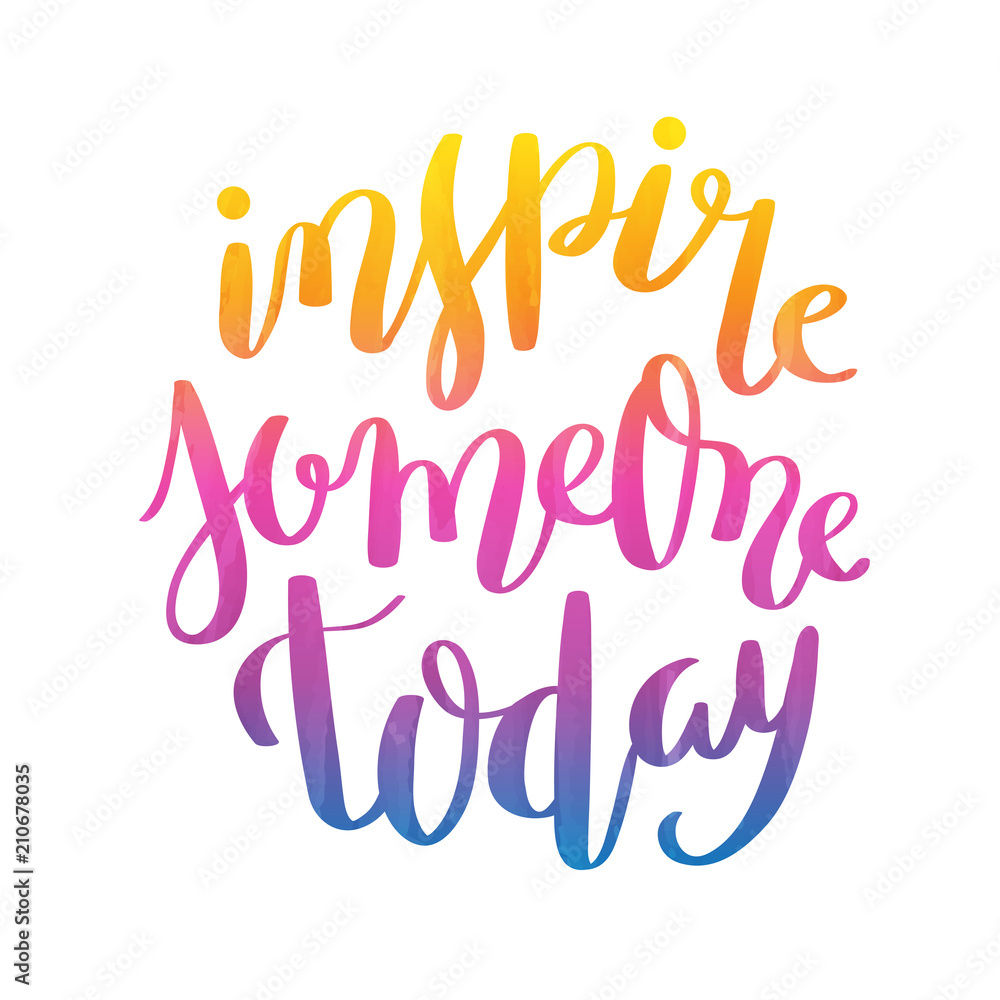INSPIRE SOMEONE TODAY brush calligraphy INSPIRE SOMEONE TODAY brush calligraphy
