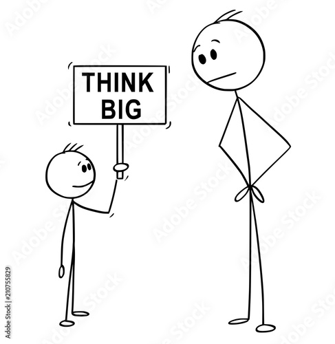 Cartoon stick drawing conceptual illustration of man looking at confident small boy holding think big sign.