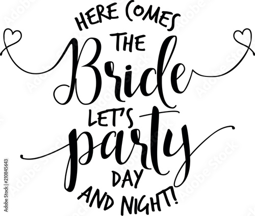 Here comes the Bride let's party... - Hand lettering typography text in vector eps. Hand letter script wedding sign catch word art design. For scrap booking, posters, textiles, gifts, wedding sets.