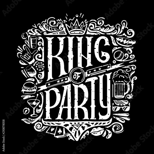 King of party T-shirts print for dark background. KING of PARTY text and handwritten men stuff drawings in old grunge style. handrawn Lettering.