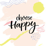 Choose happy. Positive saying, handwritten quote on abstract pastel pink background.